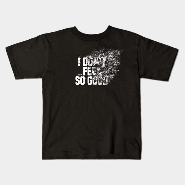 I Don't Feel So Good Kids T-Shirt by ChapDemo